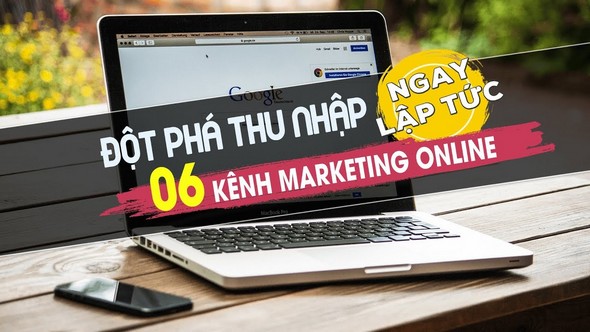 Share Khóa học Đột phá thu nhập 06 kênh marketing online ngay lập tứ