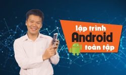 Share Khóa học Lập trình Android toàn tập kèm free ưu đãi