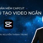 Share Khóa học Làm chủ Capcut - Sát thủ tạo video ngắn
